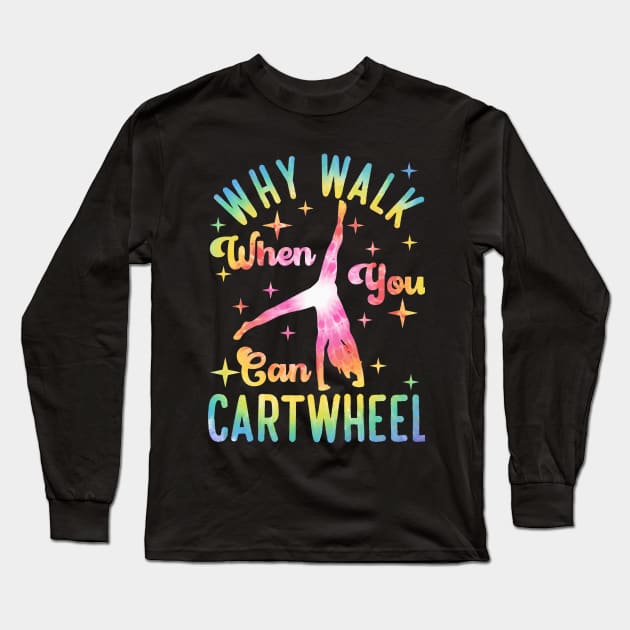 Why Walk When You Can Cartwheel Gymnast Gymnastic Tumbling Long Sleeve T-Shirt by artbooming